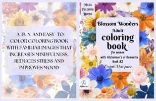 Blossom Wonders: Adult coloring book for women with Alzheimer's or Dementia (Flowers) 196511802X Book Cover