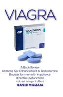 Viagra: A Book Review Ultimate Sex Enhancement & Testosterone Booster for Men with Impotence (Erectile Dysfunction) to Last Longer in Bed 1790373824 Book Cover