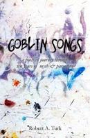 Goblin Songs: a poetical journey through ten years of myth and parenting 1514165503 Book Cover
