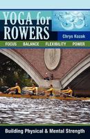 Yoga for Rowers: Building Physical & Mental Strength 1450546935 Book Cover