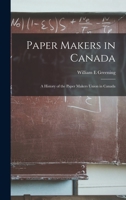 Paper Makers in Canada: a History of the Paper Makers Union in Canada 101351064X Book Cover