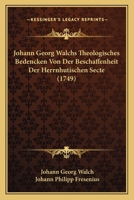 Johann Georg Walchs Theologisches Bedencken Von Der Beschaffenheit Der Herrnhutischen Secte (1749) 116616831X Book Cover