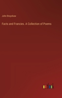 Facts and Francies. A Collection of Poems 3368829130 Book Cover