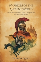 Warriors of the Ancient World: Fighters, Generals, and Conquerors Before Gunpowder 9309338040 Book Cover