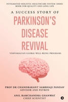 A Success Story of Parkinson's Disease Revival: Integrated Holistic Healthcare System (IHHS) Book for Quality and Long Life B0FVFK5RBL Book Cover