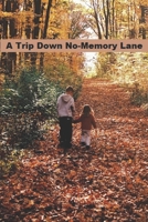 A Trip Down No-Memory Lane: Dealing with a Loved-One with Alzheimer's Disease B08FP3SSYJ Book Cover