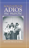 Solo Con Un Adios - Me Marche 1463347405 Book Cover