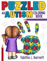 PUZZLED:  an AUTISM coloring book: an adult coloring book for parents, teachers, family members or anyone affected by Autism B085RNLBTQ Book Cover