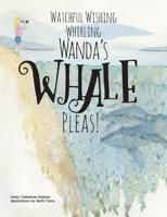 Watchful Wishing Whirling Wanda's Whale Pleas! 1525546414 Book Cover