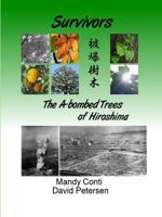 Survivors: The A-bombed Trees of Hiroshima 1409205010 Book Cover