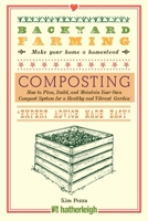 Backyard Farming: Composting: How to Plan, Build, and Maintain Your Own Compost System for a Healthy and Vibrant Garden 157826586X Book Cover