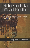 Moldeando la Edad Media: Un nuevo orden (280 - 1000) B0BMSTV9PK Book Cover