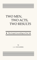 Two Men, Two Acts, Two Results: The Gospel According to Paul 1610971639 Book Cover