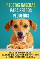 Recetas Caseras para Perros Pequeños: Más de 50 recetas para cuidar a quienes más queremos (Spanish Edition) B0FF1V5ZWD Book Cover