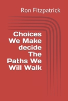 Choices We Make decide The Paths We Will Walk B089TS15W8 Book Cover