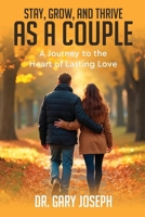 Stay, Grow, and Thrive as a Couple: A journey to the heart of lasting Love B0FLV5DG4P Book Cover