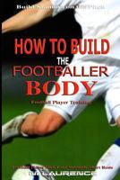 How to Build the Footballer Body: Football Player Training, Build Stamina on the Pitch, Football Player, Short rests, Core strength, Football Player Diet, Top drills to build endurance Cardio exercise 1545295883 Book Cover