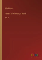 Fetters of Memory; a Novel: Vol. II 3385106559 Book Cover