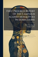 First Progress Report of the Campaign Against Mosquitoes in Sierra Leone 1246750058 Book Cover