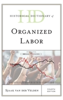 Historical Dictionary of Organized Labor 1538134608 Book Cover