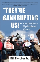 "They're Bankrupting Us!": And 20 Other Myths about Unions 0807003328 Book Cover