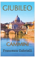 GIUBILEO: CAMMINI (ROMA DA SCOPRIRE. PERCORSI E CAMMINI. DUE LIBRI E DUE EBOOK, DUE GUIDE RARE E PREZIOSE.) (Italian Edition) B0CRYWQYKQ Book Cover