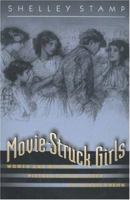 Movie-Struck GirlsMovie-Struck Girls: Women and Motion Picture Culture After the Nickelodeon 0691044570 Book Cover