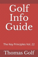 Golf Info Guide: The Key Principles Vol. 22 B08R9WW7HB Book Cover