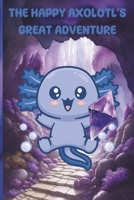 The Happy Axolotl's Great Adventure B0CVXHKGW8 Book Cover
