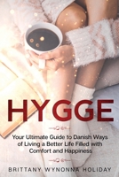 Hygge: Your Ultimate Guide to Danish Ways of Living a Better Life Filled with Comfort and Happiness 1801143536 Book Cover