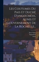 Les Coutumes Du Pais Et Duché D'angoumois, Aunis Et Gouvernement De La Rochelle... B0BMM8KPP9 Book Cover