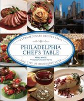 Philadelphia Chef's Table: Extraordinary Recipes from the City of Brotherly Love 0762777621 Book Cover