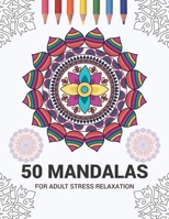 50 Mandalas For Adult Stress Relaxation: Mandala Drawing Coloring Book For Adults Kids or Teens - Coloring Pages For Meditation And Stress Relief - 8.5 x 11 Inch Large 102 Pages White Paper 1670938123 Book Cover