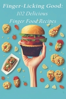 Finger-Licking Good: 102 Delicious Finger Food Recipes B0C87NKCQ3 Book Cover