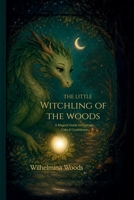 THE LITTLE WITCHLING of THE WOODS: A Magical Guide to Courage, Calm & Confidence 1991410697 Book Cover
