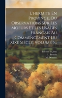 L'Hermite En Province, Ou Observations Sur Les Moeurs Et Les Usages Fran�ais Au Commencement Du Xixe Si�cle, Volume 5... 1020587547 Book Cover