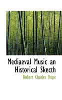 Mediæval Music: An Historical Sketch 0469863943 Book Cover
