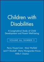 Children with Disabilities: A Longitudinal Study of Child Development and Parent Well-Being, Volume 66, Number 3 0631234756 Book Cover