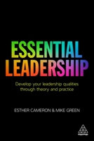 Essential Leadership: Develop Your Leadership Qualities Through Theory and Practice 0749477407 Book Cover