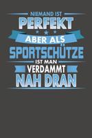 Niemand Ist Perfekt Aber Als Sportsch�tze Ist Man Verdammt Nah Dran: Praktischer Wochenplaner f�r ein ganzes Jahr ohne festes Datum 1081345985 Book Cover