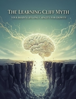The Learning Cliff Myth: Your Brain'S Lifelong Capacity For Growth B0HGXSPFWZ Book Cover