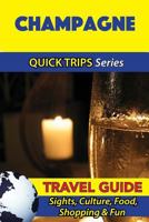 Champagne Travel Guide (Quick Trips Series): Sights, Culture, Food, Shopping & Fun 1532965168 Book Cover