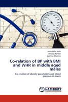 Co-relation of BP with BMI and WHR in middle aged males 3659192309 Book Cover