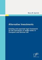 Alternative Investments: Existing and Expected Legal Framework for the Operations of Hedge Funds in European and German Law 3836688611 Book Cover