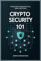 Crypto Security 101: Protect Your Investments from Hacks and Scams B0FFHMRQXB Book Cover