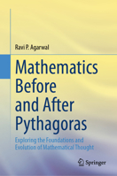 Mathematics Before and After Pythagoras: Exploring the Foundations and Evolution of Mathematical Thought 3031742230 Book Cover