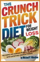 The Crunch Trick Diet For Weight Loss: The Simple No-Hunger Method to Get Slim With Satisfying Crunchy Foods 8397125892 Book Cover
