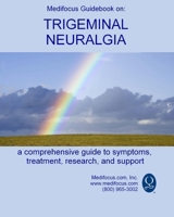 Medifocus Guidebook on: Trigeminal Neuralgia: A comprehensive guide to symptoms, treatment, research, and support B0F9Y3MFTB Book Cover