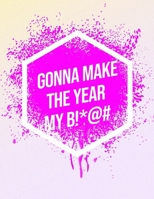 I'm Gonna Make The Year My B!*@#: Inspirational Quote Workout Log Book 165771022X Book Cover
