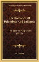 The Romance Of Palombris And Pallogris: The Second Magic Tale 0548712190 Book Cover